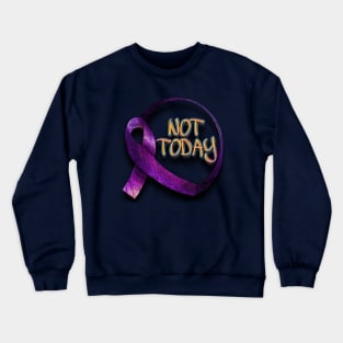 NOT TODAY Crewneck Sweatshirt